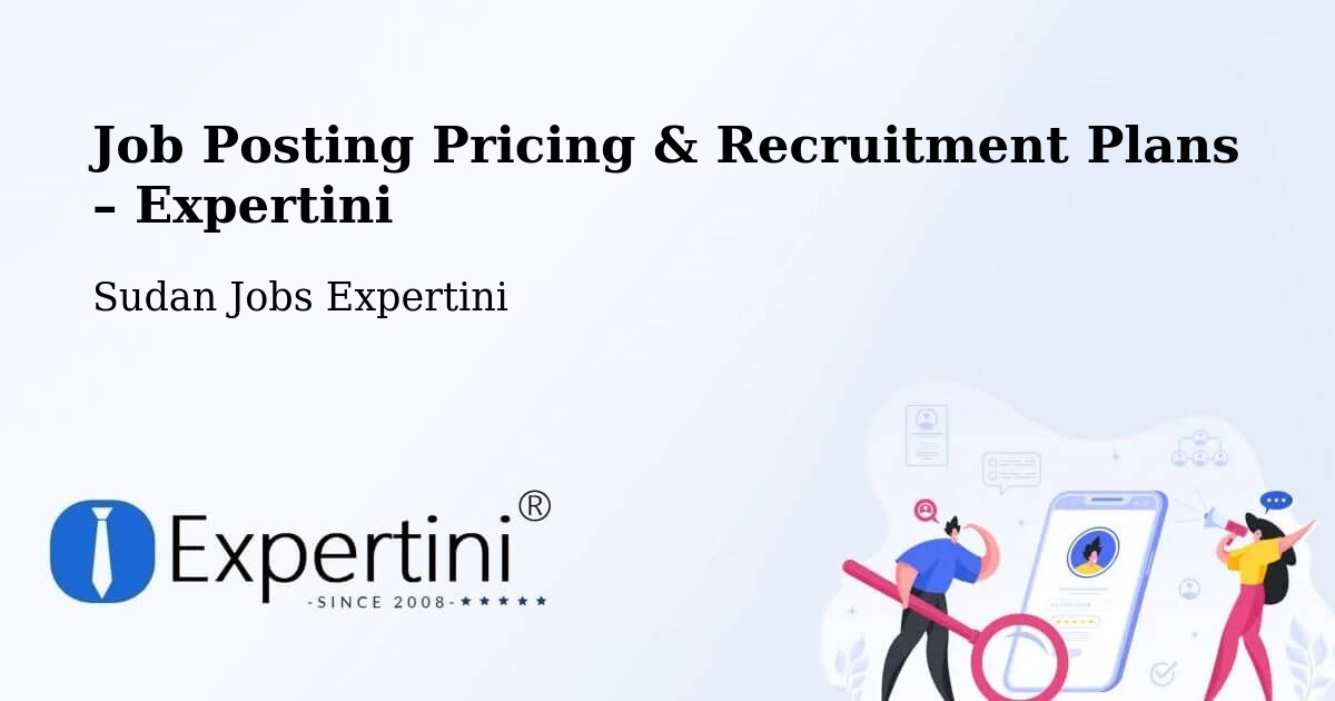 Job Posting Pricing & Recruitment Plans – Geneina - Geneina, Sudan Jobs Expertini